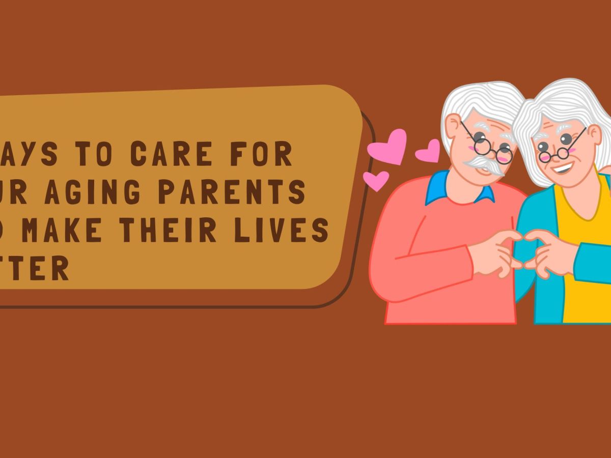 5 Ways to Care for Your Aging Parents and Make Their Lives Better